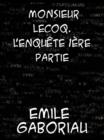 Monsieur Lecoq - Volume 1  L'enquete - eBook