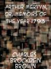 Arthur Mervyn Or, Memoirs of the Year 1793 - eBook