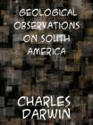 Geological Observations on South America - eBook