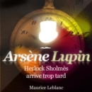 Herlock Sholmes arrive trop tard ; les aventures d'Arsene Lupin - eAudiobook