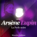 La Perle noire ; les aventures d'Arsene Lupin - eAudiobook
