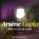 Edith au cou de cygne ; les aventures d'Arsene Lupin - eAudiobook