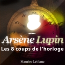 Les 8 Coups de l'horloge ; les aventures d'Arsene Lupin - eAudiobook