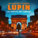Les Gouttes qui tombent ; les aventures d'Arsene Lupin - eAudiobook