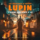 L'Homme aux dents d'or ; les aventures d'Arsene Lupin - eAudiobook