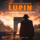 Le Pardessus d'Arsene Lupin - Les aventures d'Arsene Lupin, gentleman cambrioleur : integrale - eAudiobook