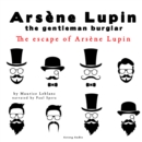 The Escape of Arsene Lupin, the Adventures of Arsene Lupin the Gentleman Burglar - eAudiobook