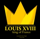 Louis XVIII, King of France - eAudiobook