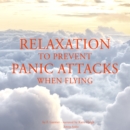 Relaxation to Prevent Panic Attacks When Flying - eAudiobook