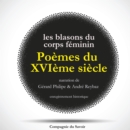 Poemes du XVIeme siecle : Les Blasons du Corps Feminin : integrale - eAudiobook