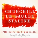 L'Histoire en trois portraits : De Gaulle, Churchill, Staline - eAudiobook