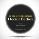 Hector Berlioz : sa vie et son oeuvre - eAudiobook