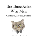 The Three Asian Wise Men: Confucius, Lao Tzu, Buddha - eAudiobook