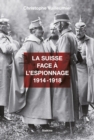 La Suisse face a l'espionnage - 1914-1918 - eBook