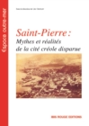 Saint-Pierre : mythes et realites de la cite creole disparue - eBook