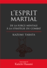 L'Esprit Martial - De la force mentale a la strategie du combat - eBook