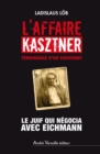 L'Affaire Kasztner : Le Juif qui negocia avec Eichmann - eBook