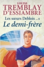 Les soeurs Deblois, tome 4 : Le demi-frere - eBook