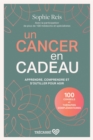 Un cancer en cadeau : Apprendre, comprendre et s'outiller pour agir - eBook