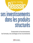 Reussir ses investissements dans les produits structures : Comprendre le fonctionnement, les formules, les avantages et les inconvenients - eBook