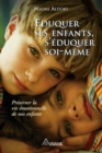 Eduquer ses enfants, s'eduquer soi-meme : Preserver la vie emotionnelle de nos enfants - eBook