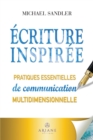Ecriture inspiree : Pratiques essentielles de communication multidimensionnelle - eBook