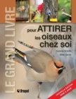 Le grand livre pour attirer les oiseaux chez soi : Nouvelle edition - eBook