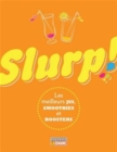 Slurp! Les meilleurs jus, smoothies et boosters : Slurp! - eBook