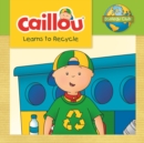 Caillou Learns to Recycle : Ecology Club - eBook