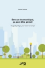 Etre un elu municipal, ca peut etre genial! : Un guide pratique pour laisser sa marque - eBook