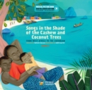 Songs in the Shade of the Cashew and Coconut Trees : From West Africa to the Caribbean (Book 1) - Book