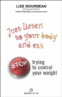 Just Listen To Your Body And Eat : Stop Trying To Control Your Weight - eBook