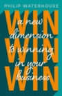 Win, Win, Win! : A New Dimension To Winning In Your Business - eBook