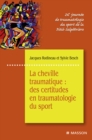 La cheville traumatique : des certitudes en traumatologie du sport : 26e journee de traumatologie du sport de la Pitie-Salpetriere - eBook