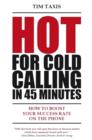 Hot For Cold Calling in 45 Minutes : How to Boost Your Success Rate on the Phone - eBook