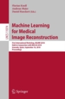 Machine Learning for Medical Image Reconstruction : First International Workshop, MLMIR 2018, Held in Conjunction with MICCAI 2018, Granada, Spain, September 16, 2018, Proceedings - eBook