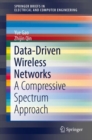 Data-Driven Wireless Networks : A Compressive Spectrum Approach - eBook