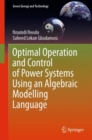 Optimal Operation and Control of Power Systems Using an Algebraic Modelling Language - eBook