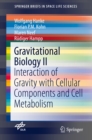 Gravitational Biology II : Interaction of Gravity with Cellular Components and Cell Metabolism - eBook