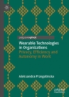 Wearable Technologies in Organizations : Privacy, Efficiency and Autonomy in Work - eBook