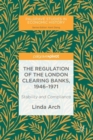 The Regulation of the London Clearing Banks, 1946-1971 : Stability and Compliance - eBook