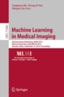 Machine Learning in Medical Imaging : 9th International Workshop, MLMI 2018, Held in Conjunction with MICCAI 2018, Granada, Spain, September 16, 2018, Proceedings - eBook
