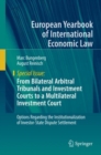From Bilateral Arbitral Tribunals and Investment Courts to a Multilateral Investment Court : Options Regarding the Institutionalization of Investor-State Dispute Settlement - eBook