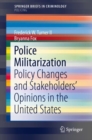 Police Militarization : Policy Changes and Stakeholders' Opinions in the United States - eBook