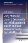 Study of Double Charm B Decays with the LHCb Experiment at CERN and Track Reconstruction for the LHCb Upgrade - eBook
