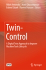 Twin-Control : A Digital Twin Approach to Improve Machine Tools Lifecycle - eBook