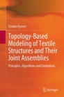 Topology-Based Modeling of Textile Structures and Their Joint Assemblies : Principles, Algorithms and Limitations - eBook