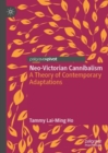 Neo-Victorian Cannibalism : A Theory of Contemporary Adaptations - eBook