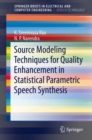 Source Modeling Techniques for Quality Enhancement in Statistical Parametric Speech Synthesis - eBook