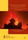 Civil Protection Cooperation in the European Union : How Trust and Administrative Culture Matter for Crisis Management - eBook